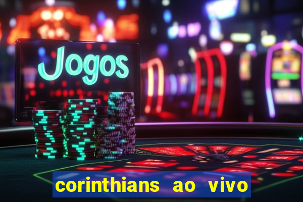 corinthians ao vivo futebol play